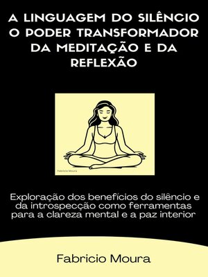 cover image of A Linguagem do Silêncio O Poder Transformador da Meditação e da Reflexão